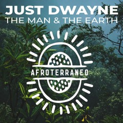 Just DWAYNE - The Man & The Earth - AFROTERRANEO MUSIC