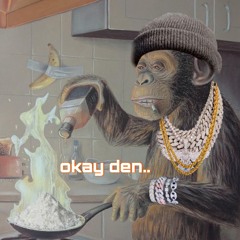 okay den (prod. no jokes)