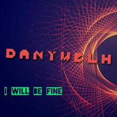 I Will Be Fine - Danywelh (Original Mix)