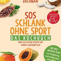 read SOS Schlank ohne Sport - Das Kochbuch: Über 160 leckere Rezepte mit Power-Lebensmitteln - Mit