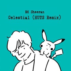 Ed Sheeran - Celestial (HUTS Remix)