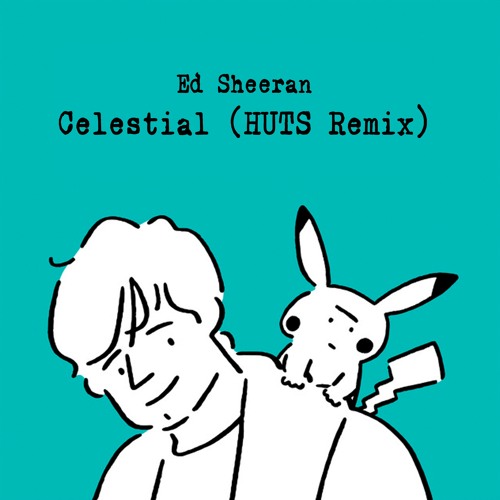 Stream Ed Sheeran - Celestial (HUTS Remix) by HUTS | Listen online