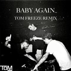 Baby again.. (Tom Freeze Remix)