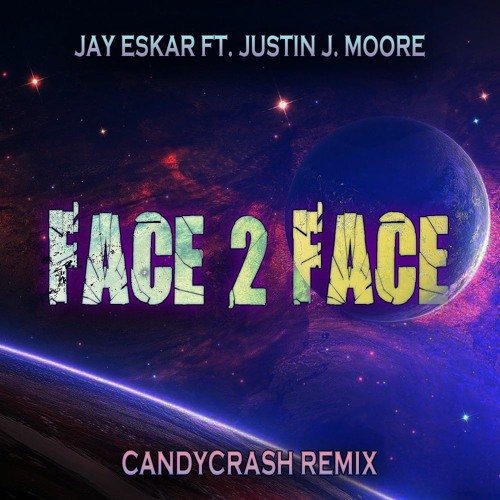 Jay Eskar Ft. Justin J. Moore - Face 2 Face (CandyCrash Remix)