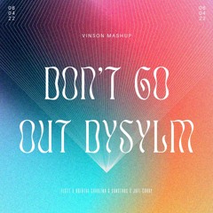 Don't Go Out Dysylm - Vinson Mashup