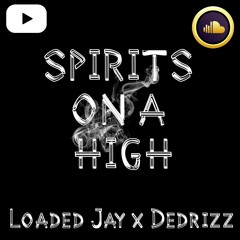 Loaded JayxDedrizz - Spirits on a high