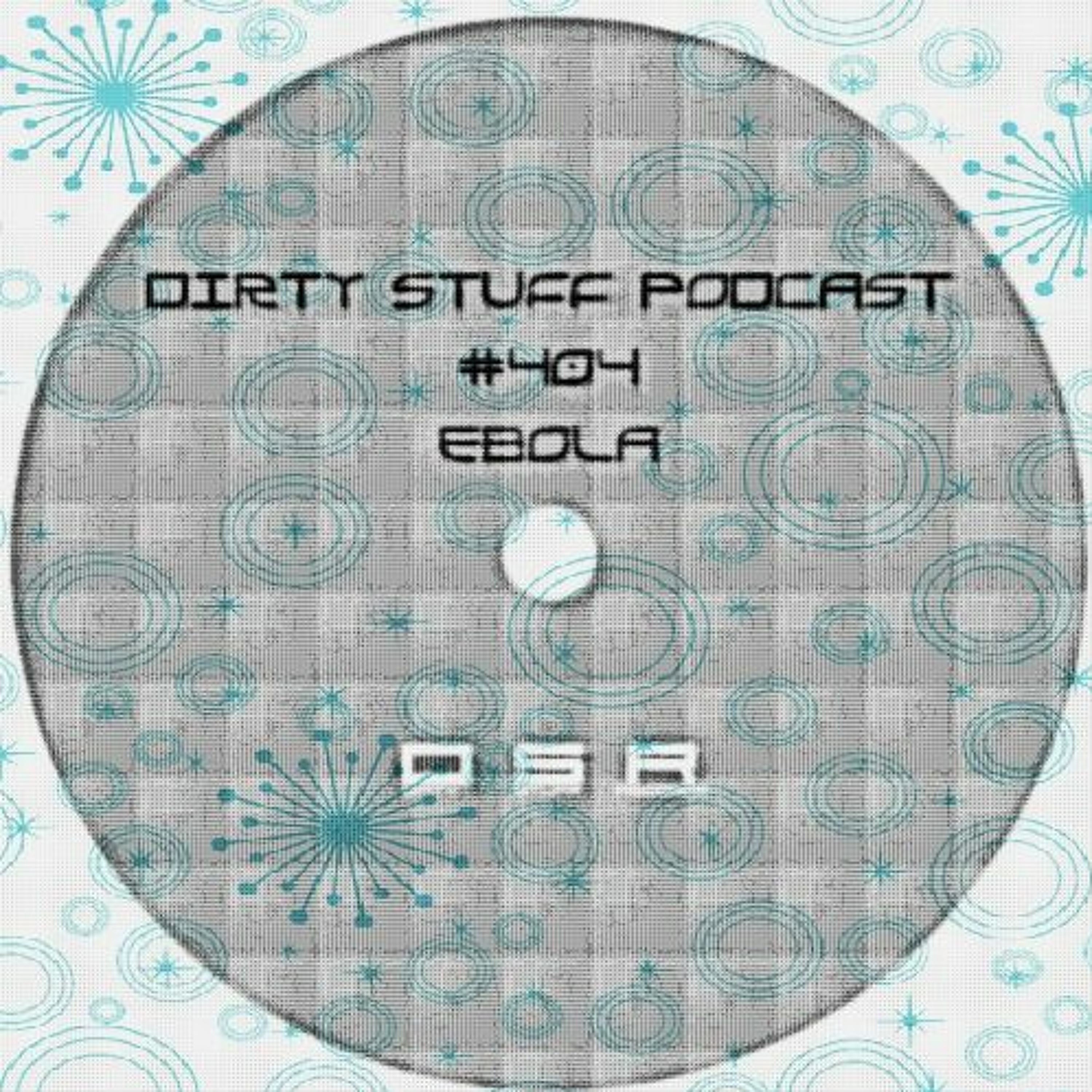 Dirty Stuff Podcast #404 | Ebola | 12.03.2024 episode artwork