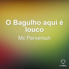 O Bagulho aqui é louco