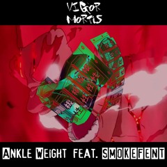 Vigor Mortis - Ankle Weight Ft SMOKEFENT