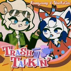 Kennyoung & Yonkagor - Trash Talkin'