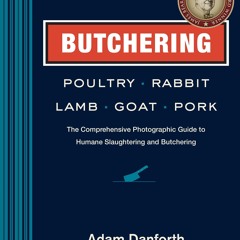 ⚡Read✔[PDF] Butchering Poultry, Rabbit, Lamb, Goat, and Pork: The Comprehensive