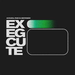 Exegcute (feat. Boris Sestemov)