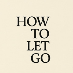 How to Let Go