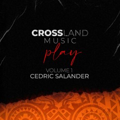 Cross Land Music Play - Volume 1 - Cedric Salander (July 2023)