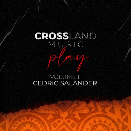 Cross Land Music Play - Volume 1 - Cedric Salander (July 2023)