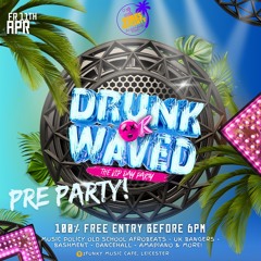 DEE9INE’S DRUNK OR WAVED Pre-PARTY LIVE AUDIO[HOUSTED BY MK7]
