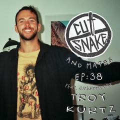 CUT SNAKE & MATES - Ep. 038 Troy Kurtz Guest Mix