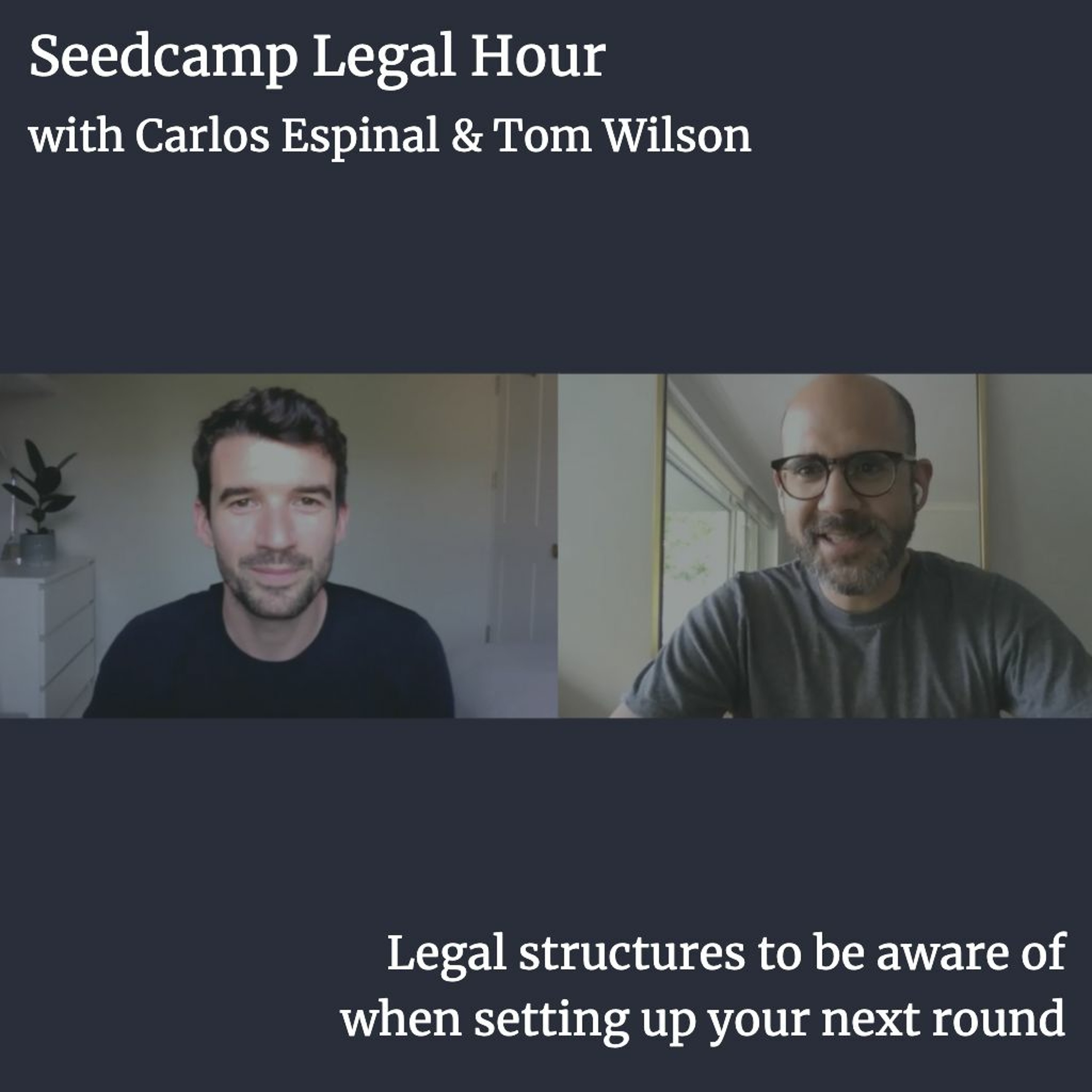 Legal Hour with Tom & Carlos - Legal structures to be aware of when setting up your next round