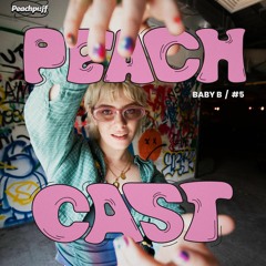 Peachcast 5: Baby B