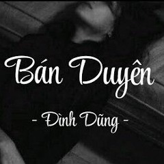 Bán Duyên  Ver Lofi   Đình Dũng  Đăng Sơn.mp3