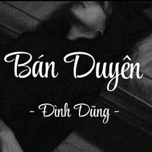 Bán Duyên  Ver Lofi   Đình Dũng  Đăng Sơn.mp3