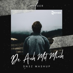 Rhyder - Để Anh Một Mình (DN3Z Mashup)