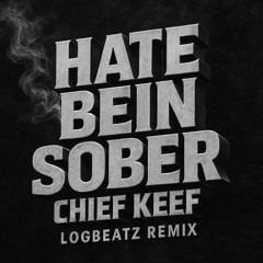 Chief Keef - Hate Bein' Sober (logbeatz remix) [Tech House Club Weapon]