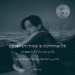 COMPETITION & CURRENCY - Umair, Talha Anjum (Slowed & Reverb)