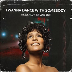 Whitney Houston - I Wanna Dance With Somebody (Wesley Kuyper Club Edit) [Preview]
