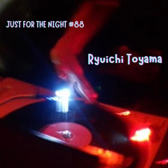 Just For The Night #88 - Ryuichi Toyama