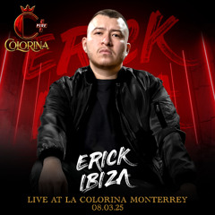 Erick Ibiza - Live At La Colorina MTY (08. 03. 25)