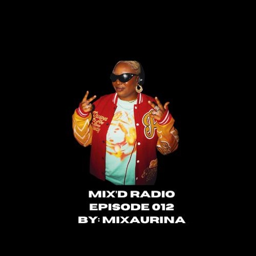 MIX'D RADIO: EPISODE 012 W/ MIXAURINA