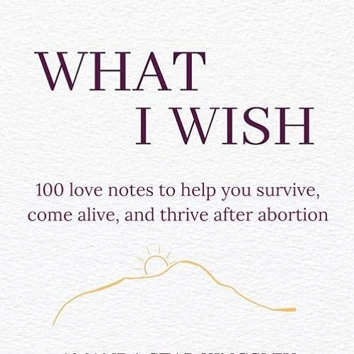 Free read✔ What I Wish: 100 love notes to help you survive, come alive, and thrive after