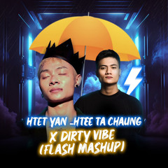 Htet Yan - Htee x Dirty Vibe (Flash Mashup)