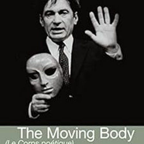 ACCESS KINDLE 💕 The Moving Body (Le Corps Poetique): Teaching Creative Theatre (Perf