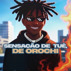 SENSAÇÃO DE TUÊ, DE OROCHI (MC MARLON PH, DJ KN DE VILA VELHA)