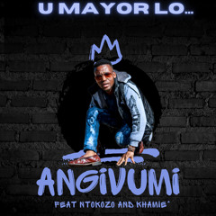 Angivumi (feat. Ntokozo & Khamie)
