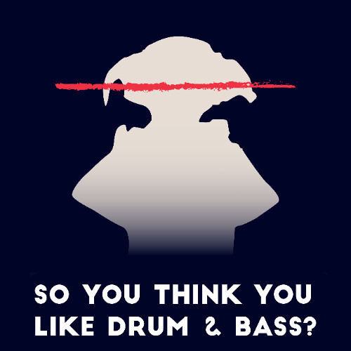 So You Think You Like Drum & Bass?