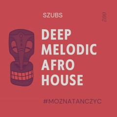 Deep House / Afro House / Melodic House & Techno ☄️ szubs 002 podcast