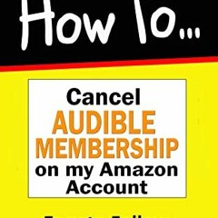 ✔️ Read Cancel Audible Membership Subscription: How to Cancel my Audible Membership on my Accoun