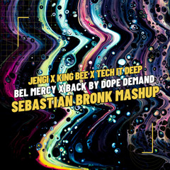 Jengi X King Bee X TECH IT DEEP - Bel Mercy X Back By Dope Demand [Sebastian Bronk Mashup]