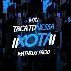 MTG - TACA TD NESSA XOTA - MATHEUS PROD