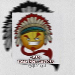 MTG - TOMA INDIA GOSTOSA [DJ BL DO GRD] (Feat Mc Índio)