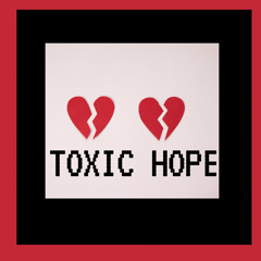 “Toxic Hope”