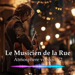Le Musicien de la Rue (Atmosphere version V2)