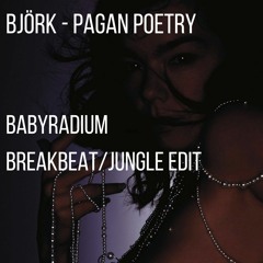 björk - pagan poetry (BABYRADIUM BREAKBEAT/JUNGLE EDIT)[FREE DL]