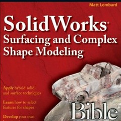 [ACCESS] [EBOOK EPUB KINDLE PDF] SolidWorks Surfacing and Complex Shape Modeling Bible by  Matt Lomb