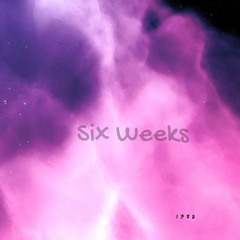 Six Weeks
