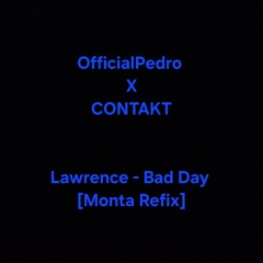 Lawrence - Bad Day [ Pedro X CONTAKT - Monta Refix]