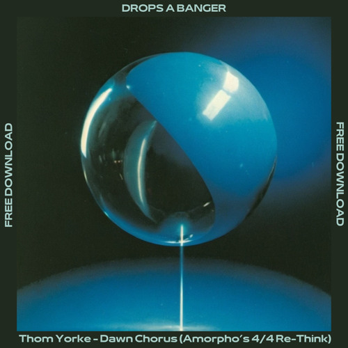 Thom Yorke - Dawn Chorus (Amorpho's 4/4 Re-Think) [FREE DOWNLOAD]